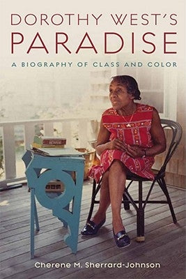 Dorothy West's Paradise: A Biography of Class and Color by Sherrard-Johnson, Cherene