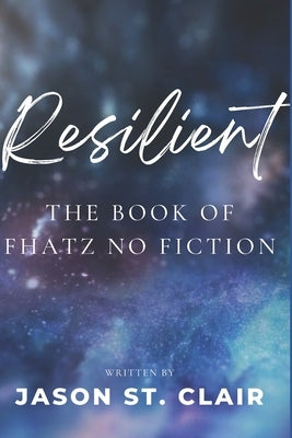 Resilient: the Book of Fhatz No Fiction by St Clair, Jason
