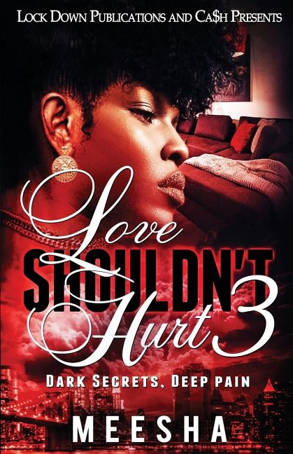 Love Shouldn't Hurt 3: Dark Secrets, Deep Pain by Meesha