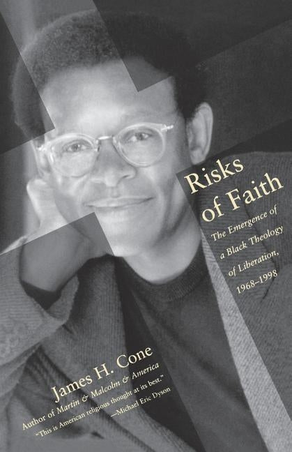 Risks of Faith: The Emergence of a Black Theology of Liberation, 1968-1998 by Cone, James