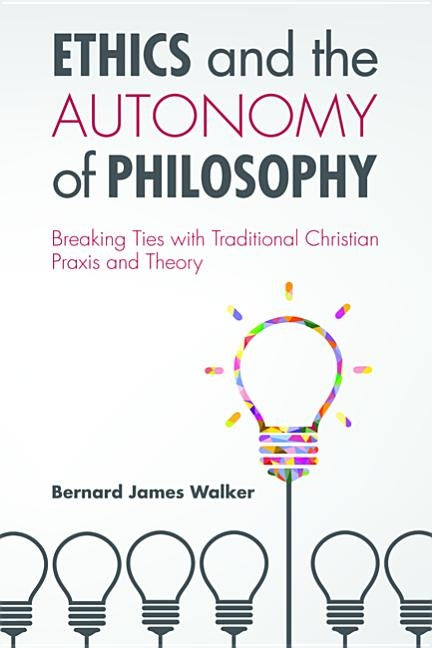 Ethics and the Autonomy of Philosophy by Walker, Bernard James