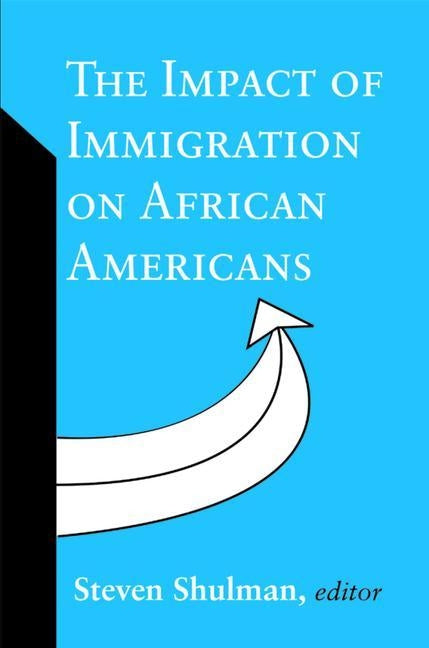 The Impact of Immigration on African Americans by Shulman, Steven