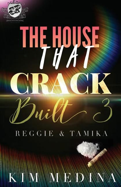The House That Crack Built 3: Reggie & Tamika (The Cartel Publications Presents) by Medina, Kim
