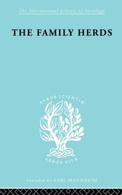 The Family Herds: A Study of Two Pastoral Tribes in East Africa, The Jie and T by Gulliver