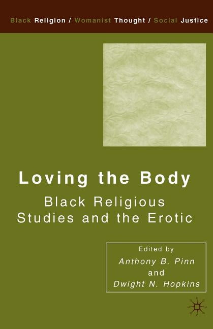 Loving the Body: Black Religious Studies and the Erotic by Hopkins, D.