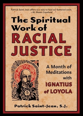 The Spiritual Work of Racial Justice: A Month of Meditations with Ignatius of Loyola by Saint-Jean, Patrick