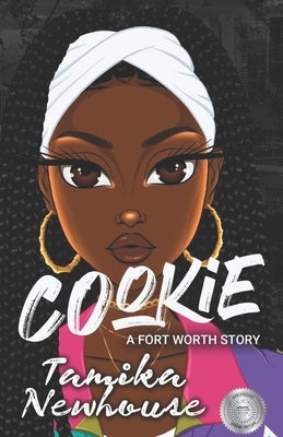 Cookie a Fort Worth Story: Extended Edition by Newhouse, Tamika