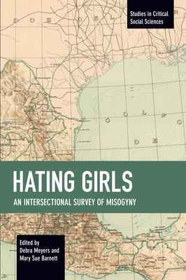 Hating Girls: An Intersectional Survey of Misogyny by Meyers, Debra