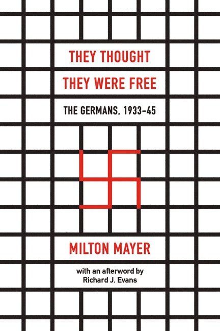 They Thought They Were Free: The Germans, 1933-45 by Mayer, Milton