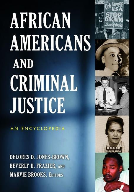African Americans and Criminal Justice: An Encyclopedia by Jones-Brown, Delores