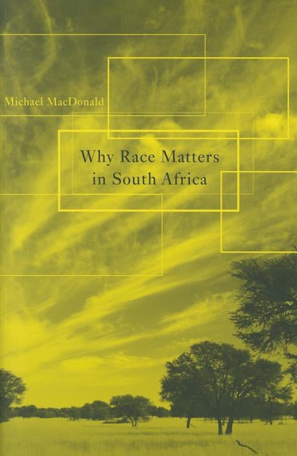 Why Race Matters in South Africa by MacDonald, Michael