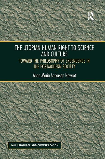The Utopian Human Right to Science and Culture: Toward the Philosophy of Excendence in the Postmodern Society. by Anna Maria Andersen Nawrot by Nawrot, Anna Maria Andersen