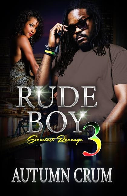 Rude Boy 3: The Sweetest Revenge by Crum, Autumn