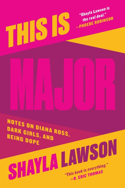 This Is Major: Notes on Diana Ross, Dark Girls, and Being Dope by Lawson, Shayla