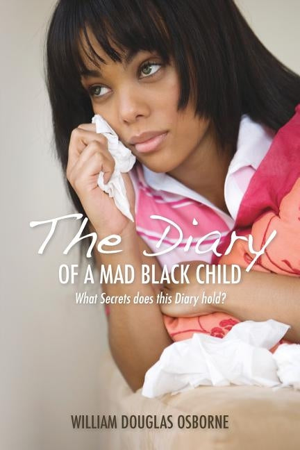 The Diary of A Mad Black Child: What Secrets does this Diary hold? by Osborne, William Douglas