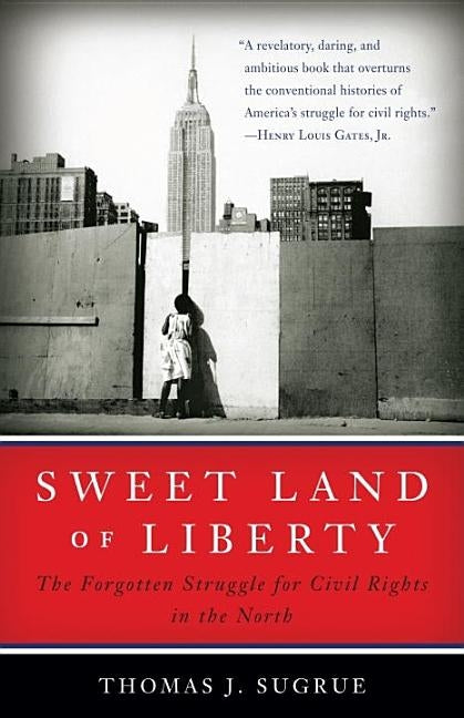 Sweet Land of Liberty: The Forgotten Struggle for Civil Rights in the North by Sugrue, Thomas J.