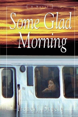 Some Glad Morning by Steele, Irene J.