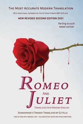 Romeo and Juliet Translated into Modern English: The most accurate line-by-line translation available, alongside original English, stage directions an by Hills, Sj