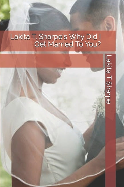 Lakita T. Sharpe's Why Did I Get Married To You? by Sharpe, Lakita T.