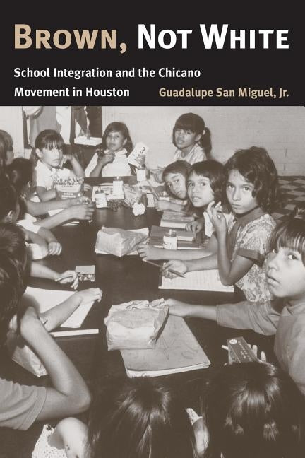 Brown, Not White by San Miguel, Jr. Guadalupe