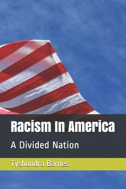 Racism in America: A Divided Nation by Barnes, Tyshondra Reneta