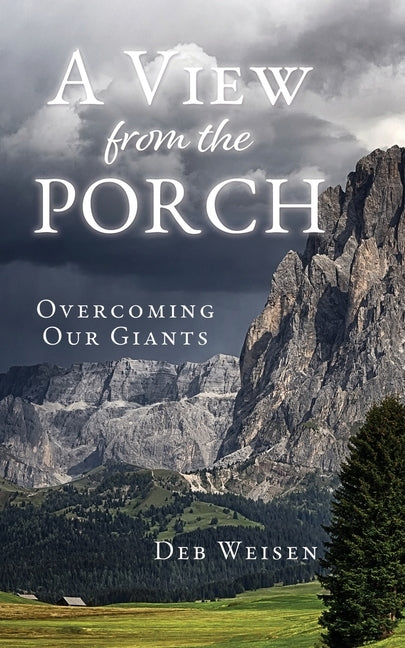 A View from the Porch: Overcoming Our Giants by Weisen, Deb
