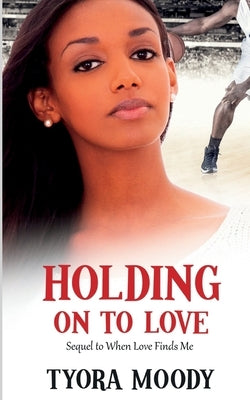 Holding on to Love by Moody, Tyora
