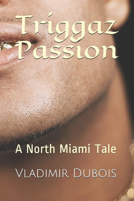 Triggaz Passion: A North Miami Tale by DuBois, Vladimir