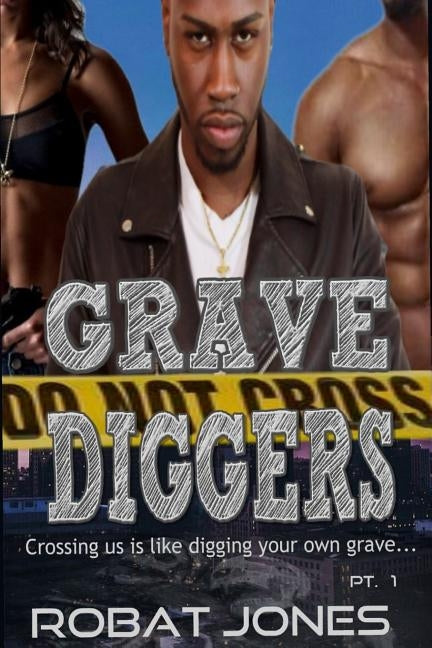 Grave Diggers: Crossing us is like digging your own grave by Jones, Robat