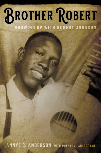 Brother Robert: Growing Up with Robert Johnson by Anderson, Annye C.