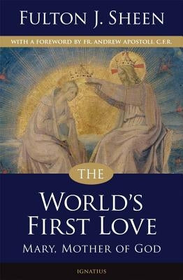 The World's First Love by Sheen, Archbishop Fulton J.
