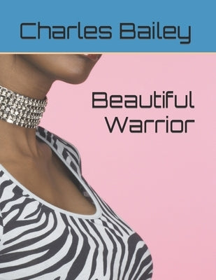 Beautiful Warrior by Bailey, Charles C.