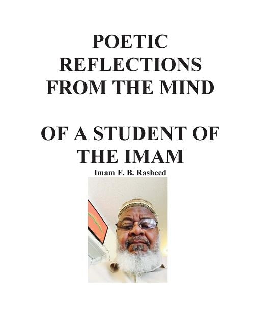 Poetic Reflections From the Mind of a Student of the Imam by Rasheed, F. B.
