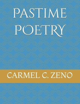 Pastime Poetry: A Simple Read To Calm And Relax The Soul. by Zeno, Carmel C.