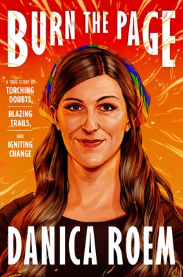Burn the Page: A True Story of Torching Doubts, Blazing Trails, and Igniting Change by Roem, Danica