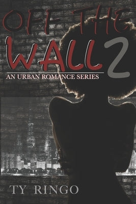 Off the Wall 2: An Urban Romance Series by Ringo, Ty