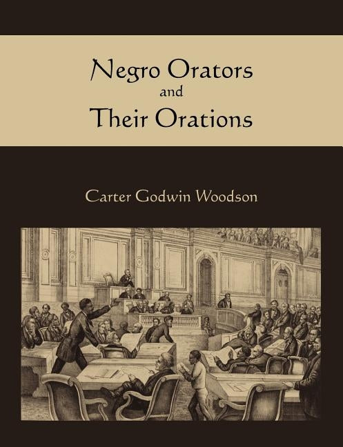 Negro Orators and Their Orations by Woodson, Carter Godwin