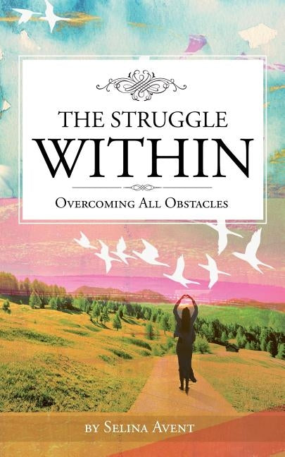 The Struggle Within: Overcoming All Obstacles by Avent, Selina
