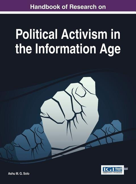 Handbook of Research on Political Activism in the Information Age by Solo, Ashu M. G.