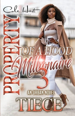 Property Of A Hood Millionaire 3: An Urban Novel by Tiece
