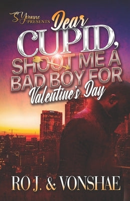 Dear Cupid, Shoot Me A Bad Boy For Valentine's Day by Vonshae