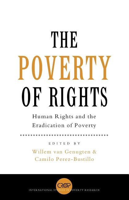 The Poverty of Rights: Human Rights and the Eradication of Poverty by Van Genugten, Willem J.