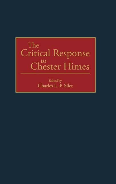 The Critical Response to Chester Himes by Silet, Charles L. P.