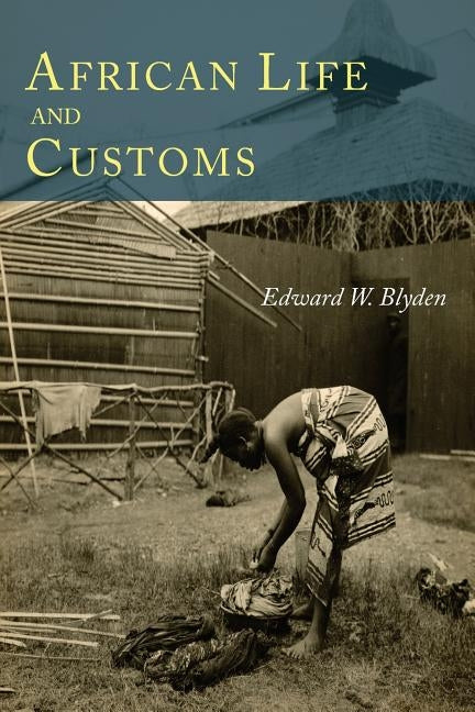 African Life and Customs by Blyden, Edward W.