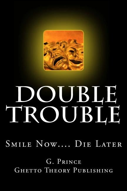 Double Trouble: Smile Now.... Die Later by Prince, G.