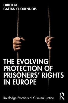 The Evolving Protection of Prisoners' Rights in Europe by Cliquennois, Gaëtan