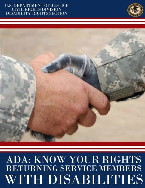 ADA: Know Your Rights Returning Service Members with Disabilities by U. S. Department of Justice