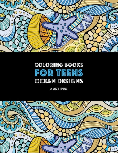 Coloring Books For Teens: Ocean Designs: Zendoodle Sharks, Sea Horses, Fish, Sea Turtles, Crabs, Octopus, Jellyfish, Shells & Swirls; Detailed D by Art Therapy Coloring