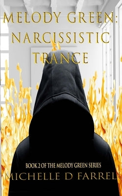 Melody Green: Narcissistic Trance: Book 2 of The Melody Green Series by Farrell, Michelle D.