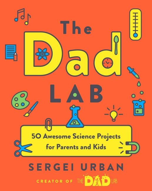 Thedadlab: 50 Awesome Science Projects for Parents and Kids by Urban, Sergei